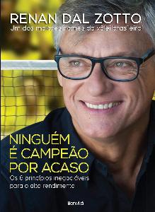 Ninguém é campeão por acaso : os 6 princípios inegociáveis para o alto rendimento